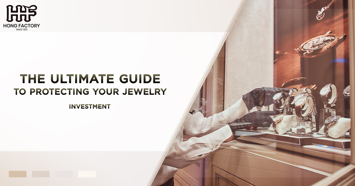 The Ultimate Guide to Protecting Your Jewelry Investment