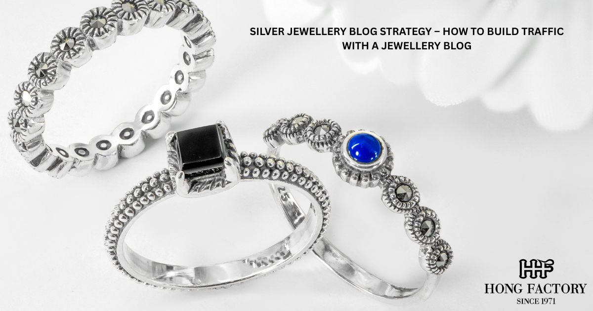 SILVER JEWELLERY BLOG STRATEGY – HOW TO BUILD TRAFFIC WITH A JEWELLERY BLOG