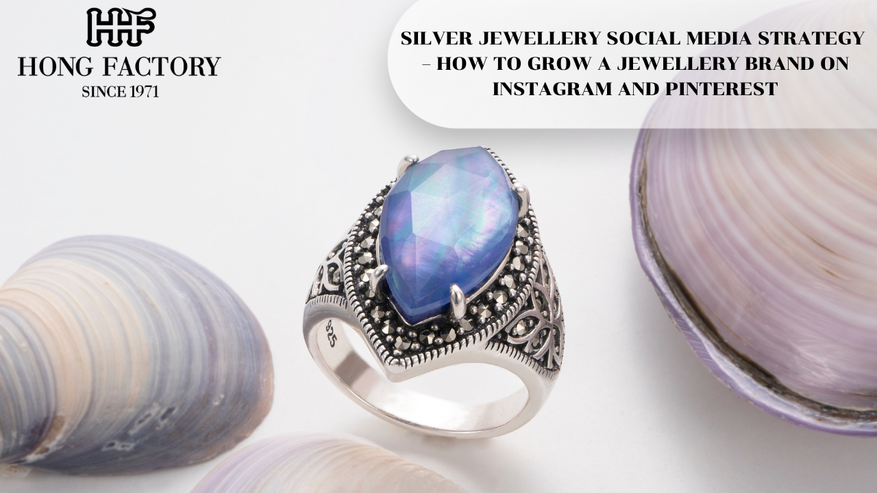 SILVER JEWELLERY SOCIAL MEDIA STRATEGY – HOW TO GROW A JEWELLERY BRAND ON INSTAGRAM AND PINTEREST