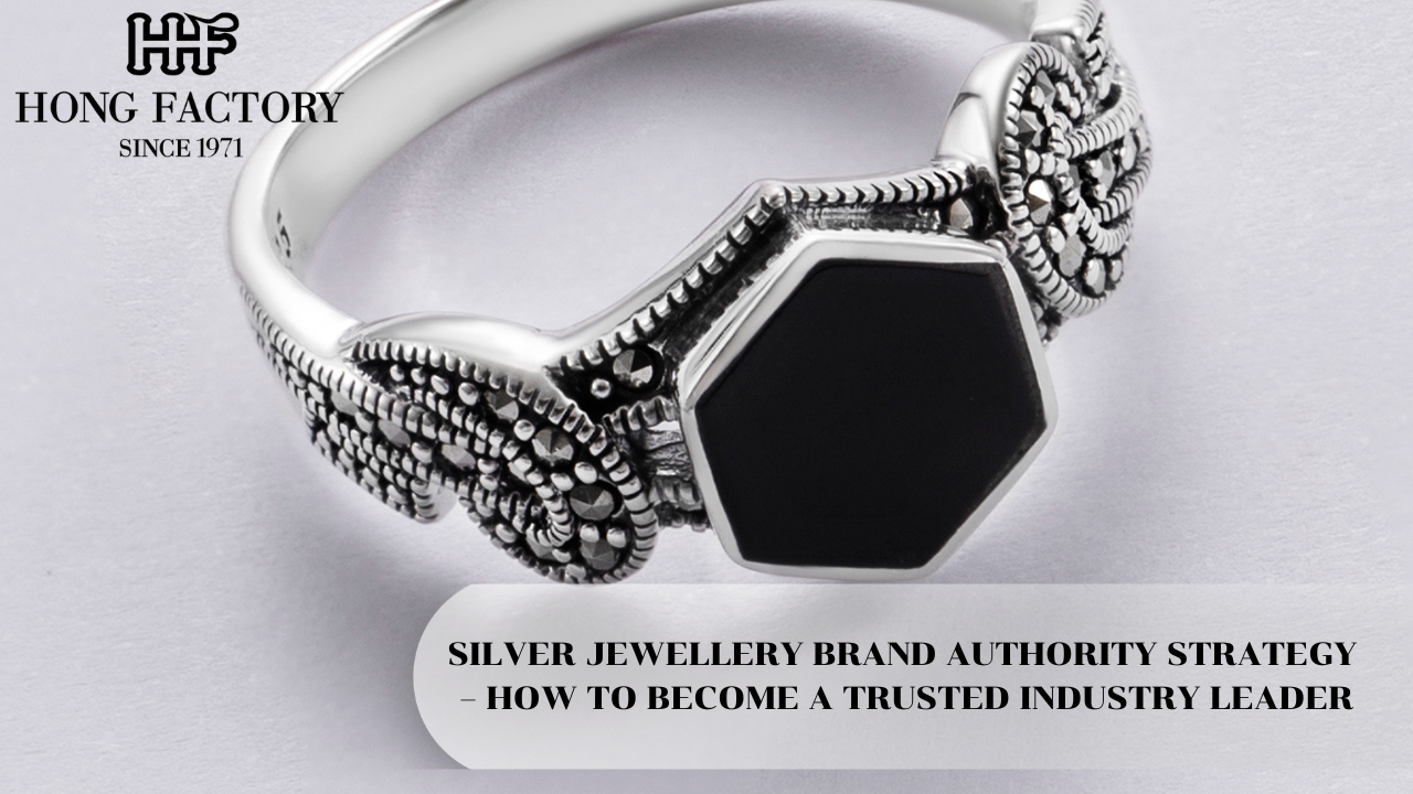 SILVER JEWELLERY BRAND AUTHORITY STRATEGY – HOW TO BECOME A TRUSTED INDUSTRY LEADER