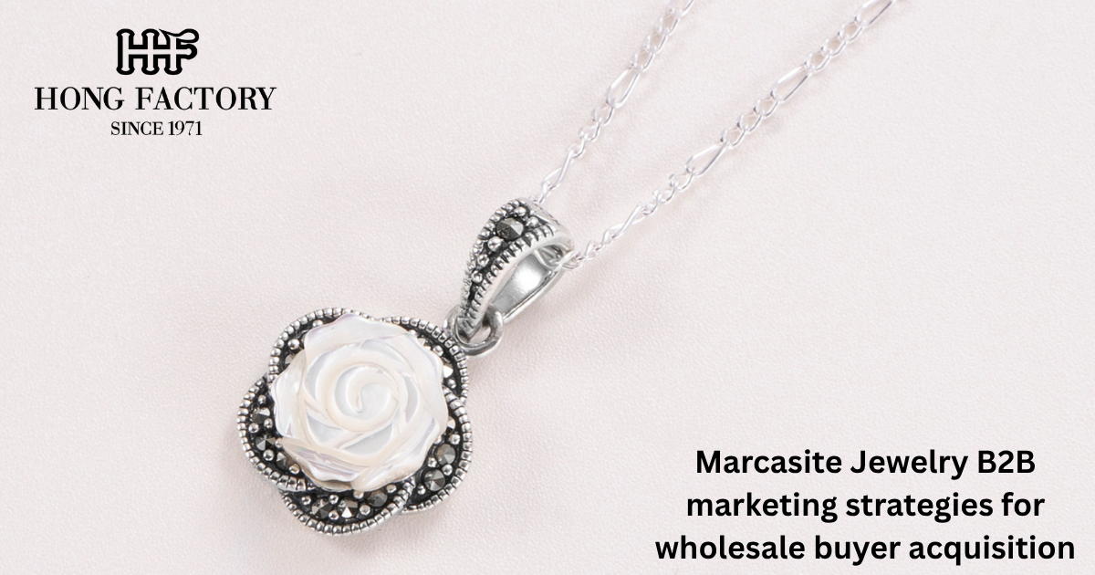 Marcasite Jewelry B2B marketing strategies for wholesale buyer acquisition