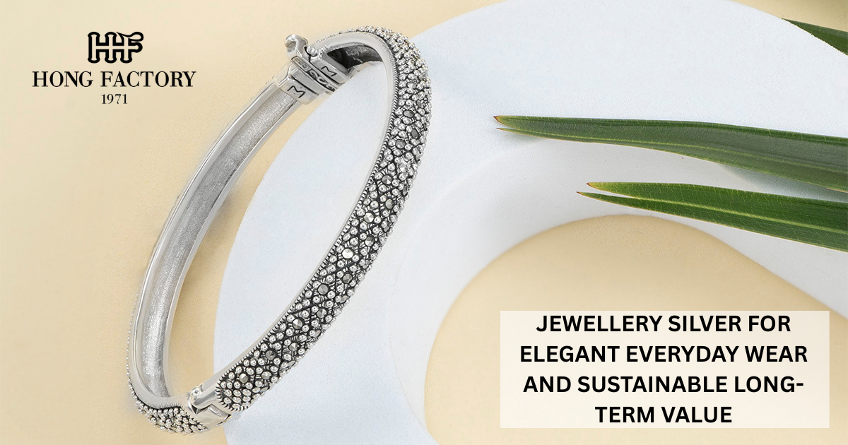 JEWELLERY SILVER FOR ELEGANT EVERYDAY WEAR AND SUSTAINABLE LONG-TERM VALUE