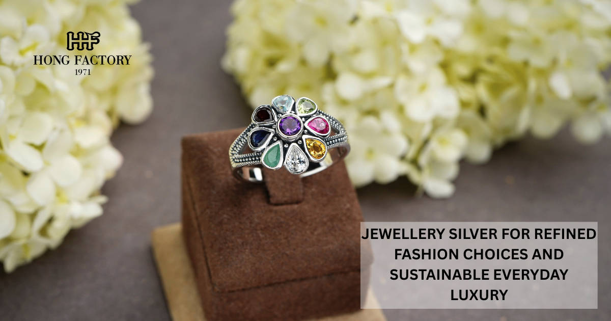 JEWELLERY SILVER FOR REFINED FASHION CHOICES AND SUSTAINABLE EVERYDAY LUXURY